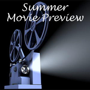 Summer Movie Preview